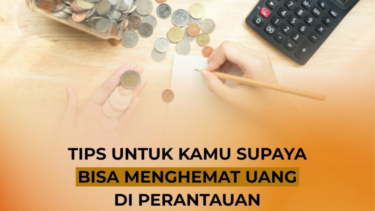 TIPS UNTUK KAMU SUPAYA BISA MENGHEMAT UANG DI PERANTAUAN