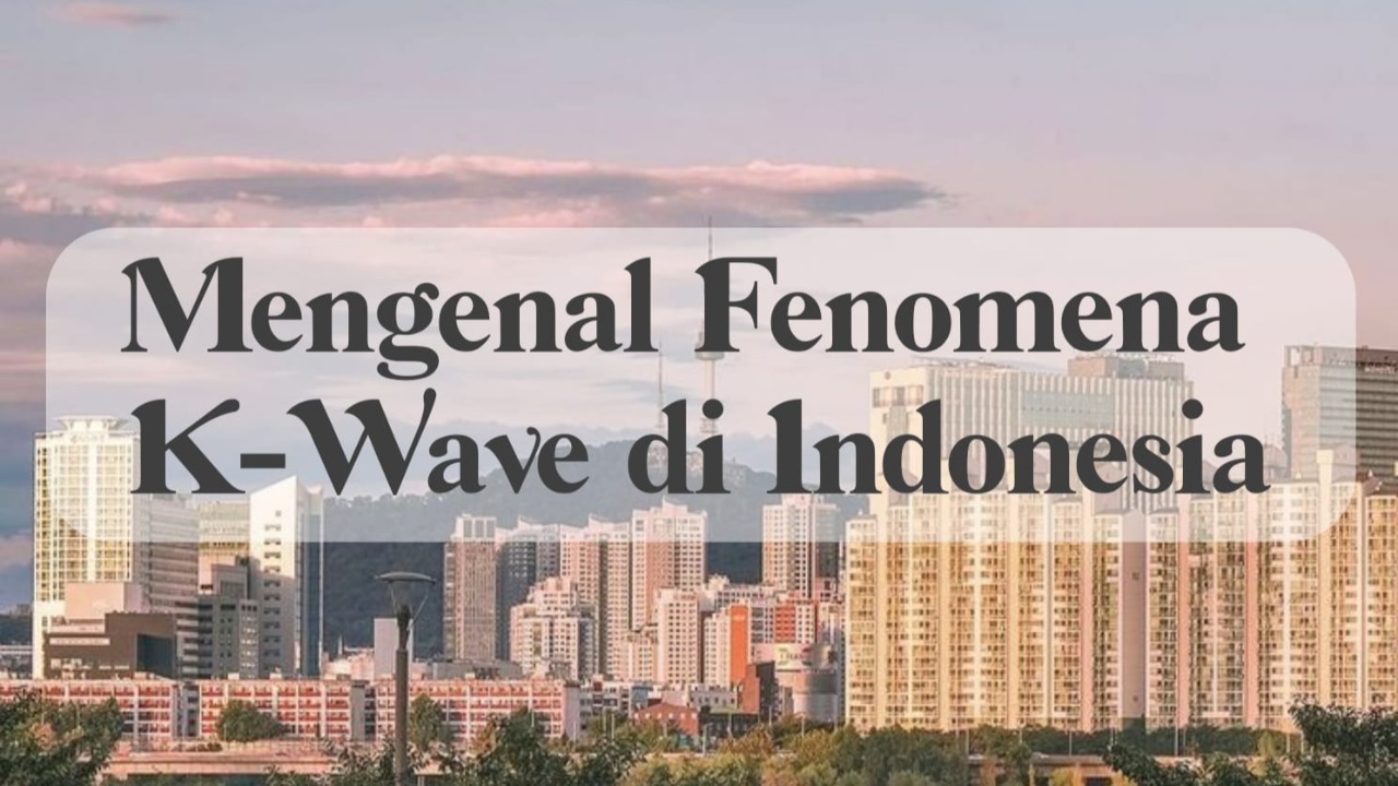 Mengenal Fenomena K Wave Di Indonesia