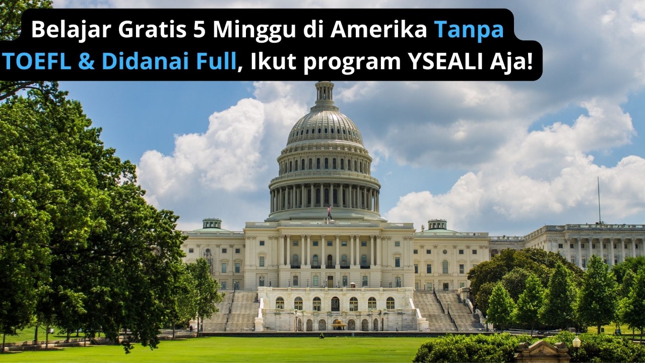Mengenal YSEALI, Belajar 5 Minggu di Amerika Serikat Didanai Full & Tanpa Toefl!