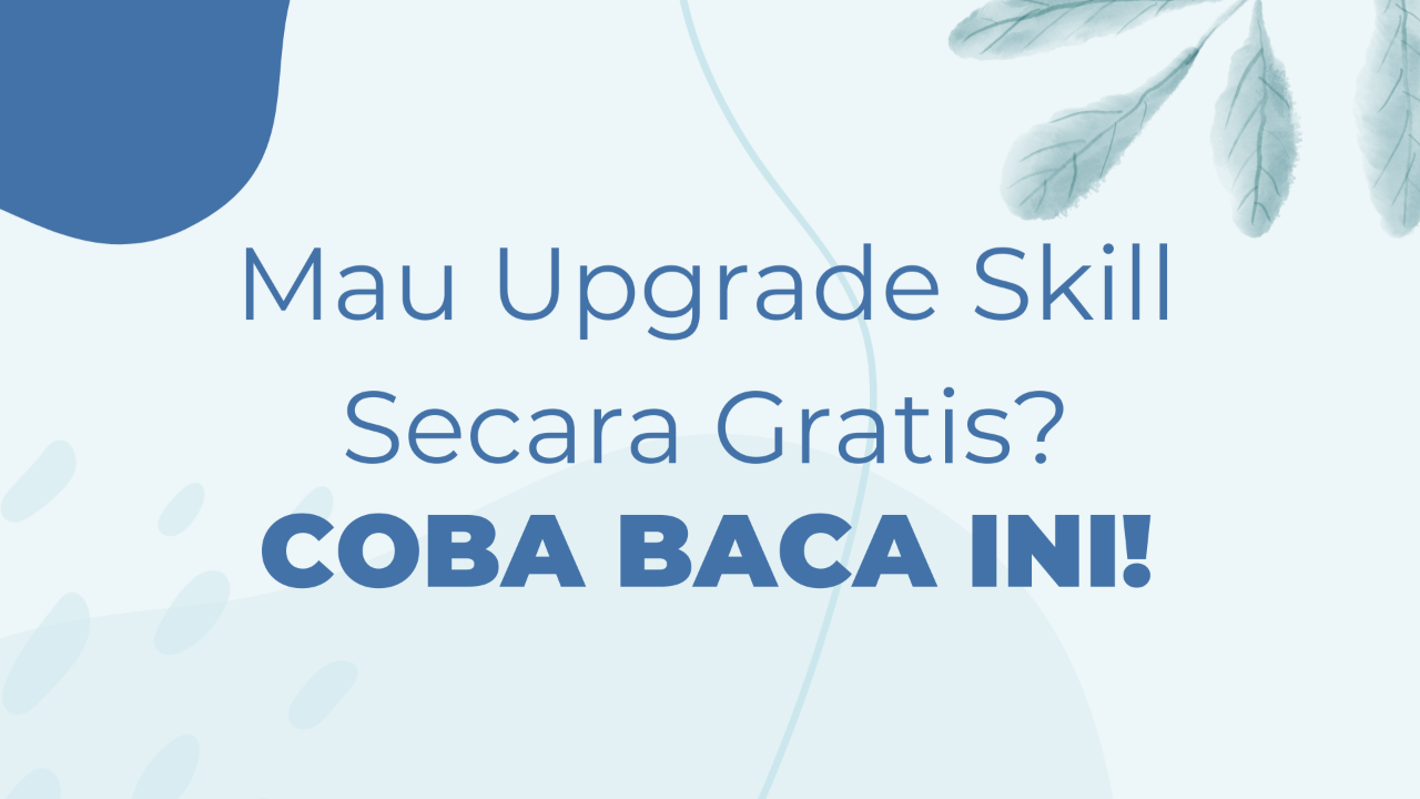 Mau Upgrade Skill Secara Gratis? Coba Baca Ini!