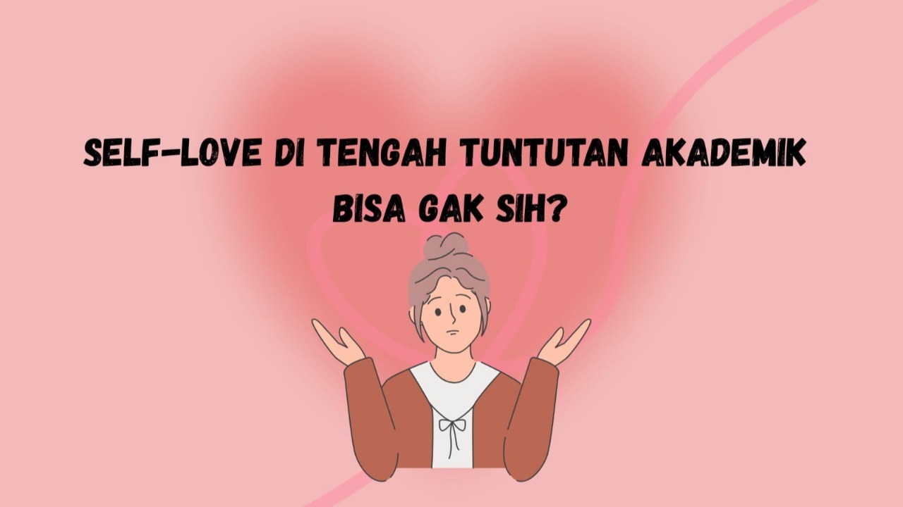 Self-Love di Tengah Tuntutan Akademik: Bisa Gak, Sih?